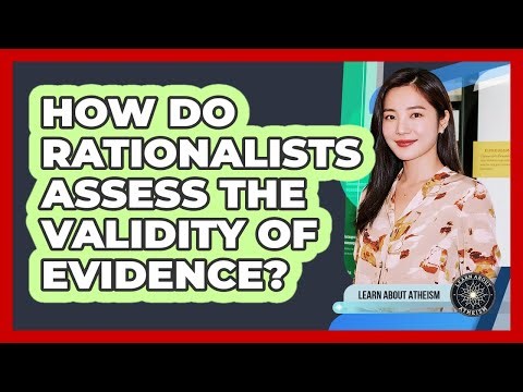 How Do Rationalists Assess The Validity Of Evidence?
