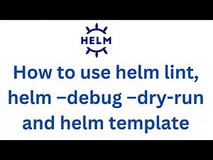 How to use helm lint, helm –debug –dry run, and helm template | How to Troubleshoot Errors in Helm
