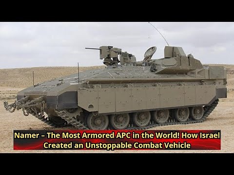 Namer – The Most Armored APC in the World! How Israel Created an Unstoppable Combat Vehicle