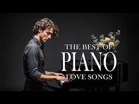 50 Greatest Relaxing Piano Love Songs - Beautiful Romantic Melodies Collection
