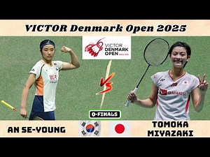 안세영 (한) vs 미야자키 토모카 (일) - VICTOR 덴마크 오픈 2025 8강전