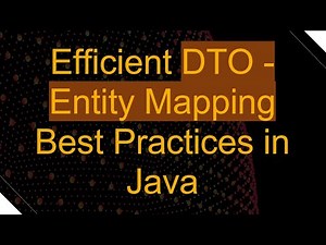 Efficient DTO - Entity Mapping Best Practices in Java