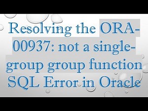 Resolving the ORA-00937: not a single-group group function SQL Error in Oracle