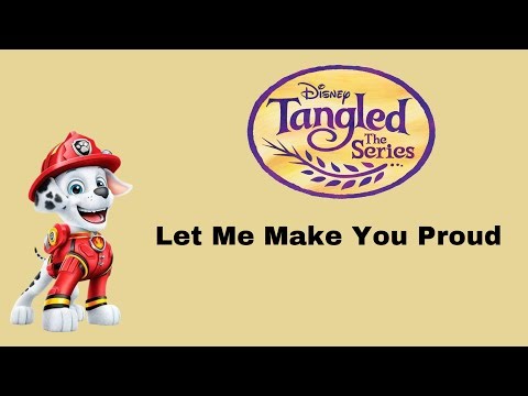 Paw Patrol | Let Me Make You Proud - Tangled: The Series