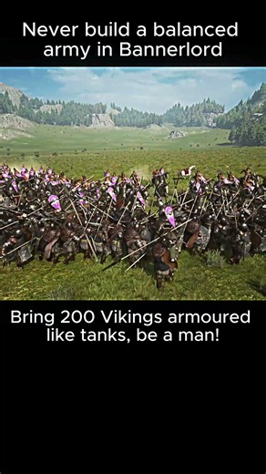 Never build a balanced army in Bannerlord, Bring 200 Vikings armoured like tanks, be a man!