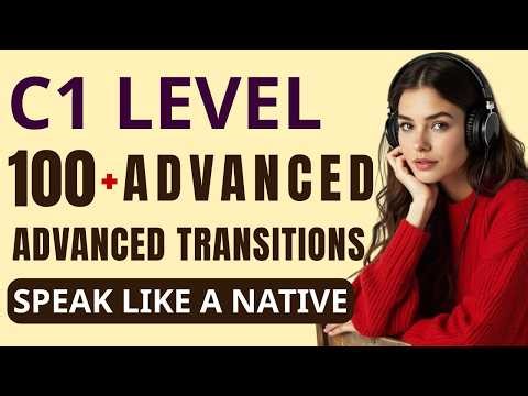 100+ Advanced English Transition Phrases (C1) | Speak & Write Like a Native
