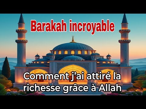 Barakah incroyable : Comment j’ai attiré la richesse grâce à Allah