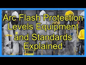Arc Flash Protection Levels Equipment and Standards Explained