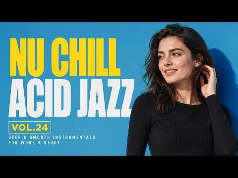 Nu Chill Acid Jazz Vol.24 | Deep & Smooth Instrumentals for Work & Study