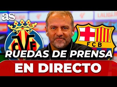 FLICK, EN DIRECTO | RUEDA DE PRENSA HOY previa al VILLARREAL vs. FC BARCELONA de LALIGA