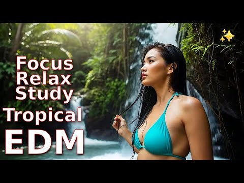 ✨ Chill EDM 🏝️ Our Tropical Escape 🎼 Relax Study