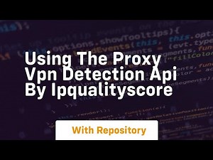 Using the proxy vpn detection api by ipqualityscore