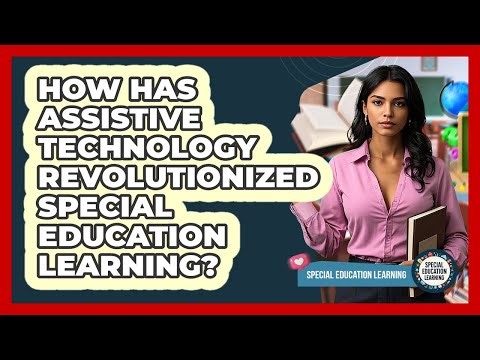 How Has Assistive Technology Revolutionized Special Education Learning? - Special Education Learning
