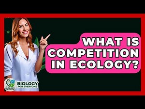 What Is Competition In Ecology? - Biology For Everyone