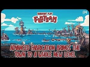 Advanced Fabrication Brings The Town to a Whole New Level in Flotsam - Floating Colony Sim // EP4