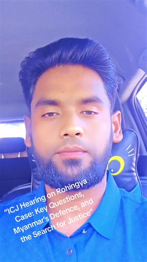 “ICJ Hearing on Rohingya Case: Key Questions, Myanmar’s Defence, and the Search for Justice”