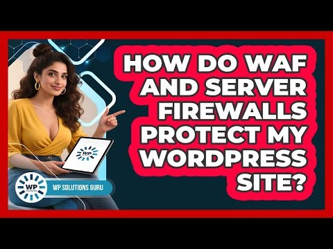 How Do WAF And Server Firewalls Protect My WordPress Site?