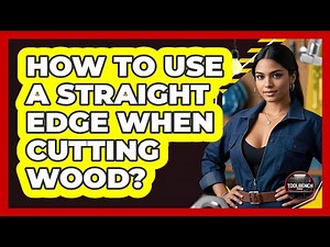 How to Use a Straight Edge When Cutting Wood?