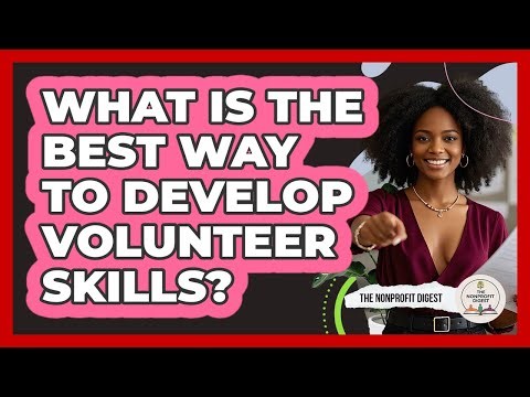 What Is The Best Way To Develop Volunteer Skills?