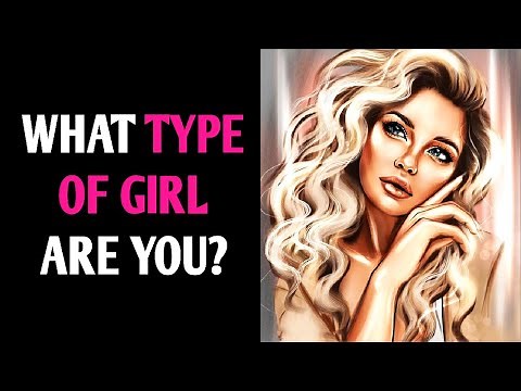 WHAT TYPE OF GIRL ARE YOU? Personality Test Quiz - 1 Million Tests