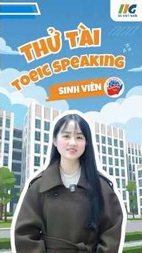 THỬ TÀI TOEIC SPEAKING CÙNG SINH VIÊN DAV (P2) | IIG Việt Nam