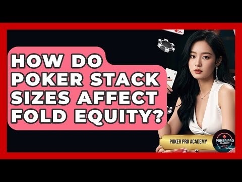 How Do Poker Stack Sizes Affect Fold Equity? - Poker Pro Academy