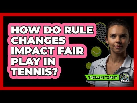 How Do Rule Changes Impact Fair Play In Tennis? - The Racket Xpert