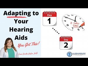 Hearing Aids for the First Time : Adapting Day-by-Day. Learn What to Expect.