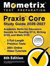 PRAXIS Core Study Guide 2026-2027 - 5 Full-Length Practice Tests, 250  Online Video Tutorials, Academic Skills for Educators Secrets for Reading 5713, Writing 5723, and Math 5733: [6th Edition] - Matthew Bowling - Libro in lingua inglese - Mometrix Media LLC - | IBS