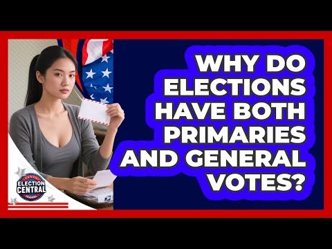 Why Do Elections Have Both Primaries And General Votes? - Election Central Channel