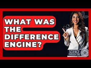 What Was The Difference Engine? - Science Through Time