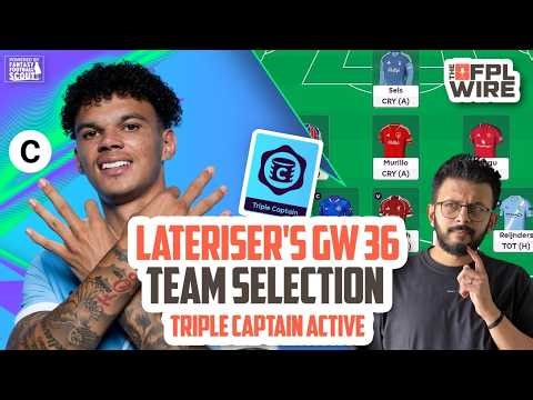Triple Captain! Lateriser's Gameweek 36 Team Selection | Top 200x3 | Fantasy Premier League Tips