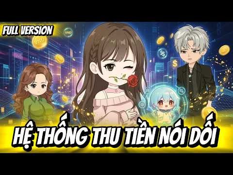 Full Version | Hệ Thống Thu Tiền Nói Dối | Thỏ Thúi VietSub