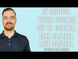 IN CONTROL, UNDER CONTROL, OUT OF CONTROL, TAKE CONTROL, and LOSE CONTROL