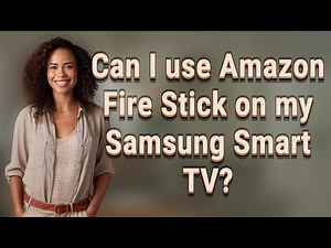 Can I use Amazon Fire Stick on my Samsung Smart TV?