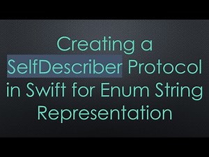 Creating a SelfDescriber Protocol in Swift for Enum String Representation