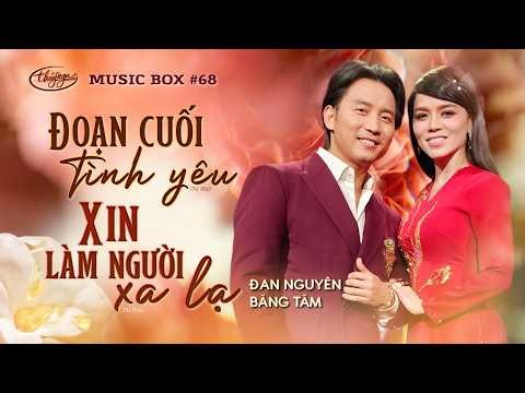 Đan Nguyên & Băng Tâm - Xin Làm Người Xa Lạ & Đoạn Cuối Tình Yêu | LIVE | Music Box #68
