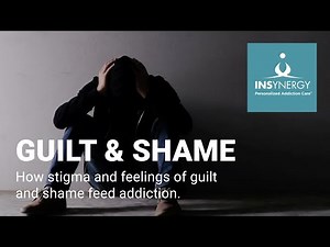 Guilt and Shame - The Stigma that feeds Drug and Alcohol Addiction - Recovery Videos