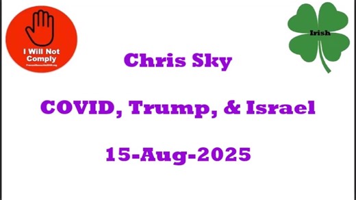 Chris Sky on Covid, Trump, and Israel 15-Aug-2025