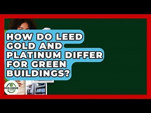 How Do LEED Gold And Platinum Differ For Green Buildings? - Eco Home Blueprint