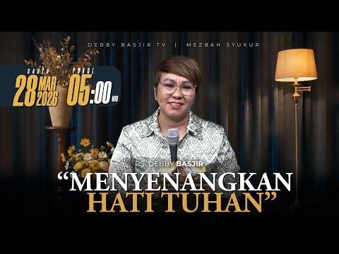 MEZBAH SYUKUR SABTU 28 MAR 2026 - PK. 05.00 "MENYENANGKAN HATI TUHAN" - PS. DEBBY BASJIR