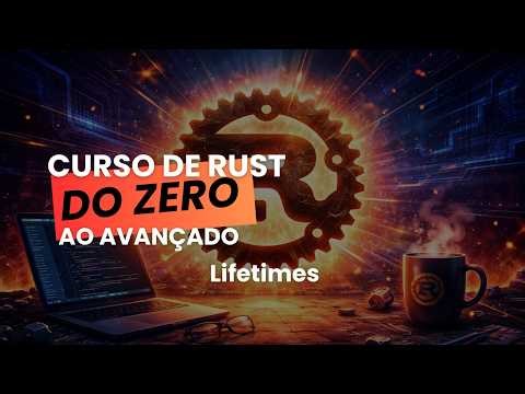 Aula 31 – Lifetimes | Curso Rust do Zero ao Avançado