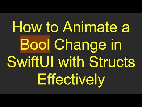 How to Animate a Bool Change in SwiftUI with Structs Effectively
