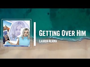 Lauren Alaina - Getting Over Him Lyrics (feat. Jon Pardi)