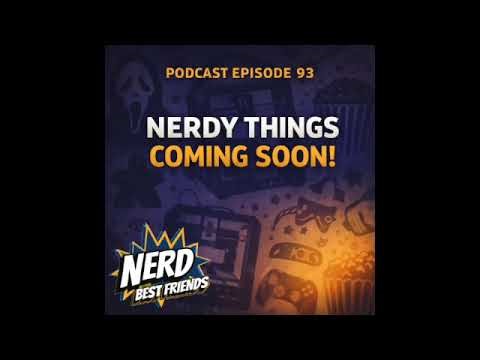 Nerd Best Friends Podcast Episode 93 - Nerdy Things Coming Soon!