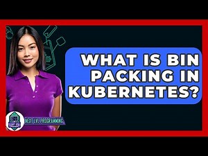 What Is Bin Packing In Kubernetes? - Next LVL Programming