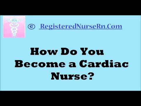 Cardiac Nursing: How to Become a Cardiac Nurse