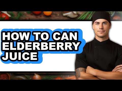How to Can Elderberry Juice: A Comprehensive Guide