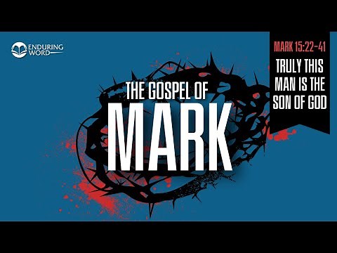 Truly this Man is the Son of God — Mark 15:22-41