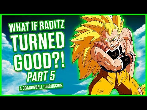 WHAT IF RADITZ TURNED GOOD? PART 5 | A Dragonball Discussion